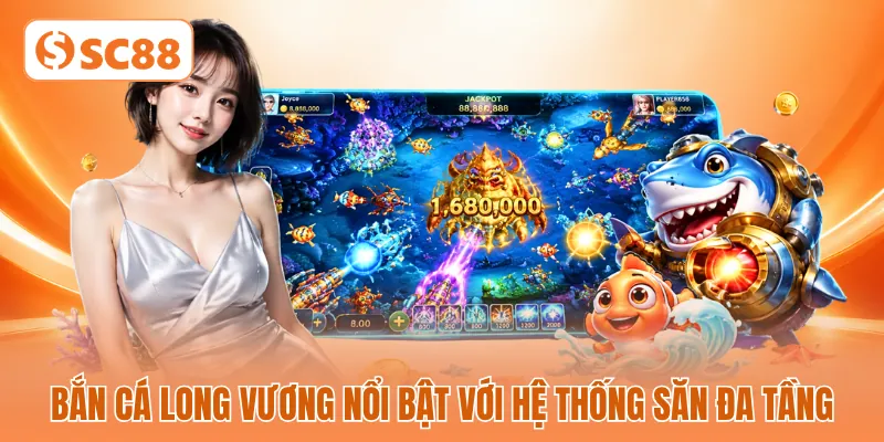 Bắn cá Long Vương nổi bật với hệ thống săn đa tầng Bắn cá Long Vương nổi bật với hệ thống săn đa tầng