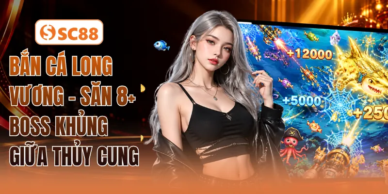 Bắn Cá Long Vương - Săn 8+ Boss Khủng Giữa Thủy Cung