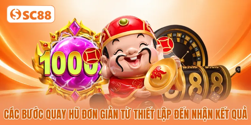 Các bước quay hũ đơn giản từ thiết lập đến nhận kết quả Các bước quay hũ đơn giản từ thiết lập đến nhận kết quả