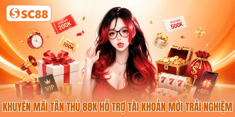 Khuyến mãi tân thủ 88k hỗ trợ tài khoản mới trải nghiệm Khuyến mãi tân thủ 88k hỗ trợ tài khoản mới trải nghiệm