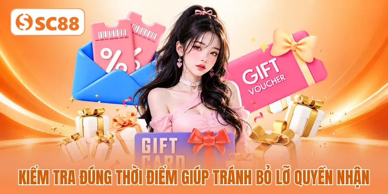 Kiểm tra đúng thời điểm giúp tránh bỏ lỡ quyền nhận Kiểm tra đúng thời điểm giúp tránh bỏ lỡ quyền nhận