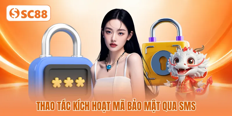 Thao tác kích hoạt mã bảo mật qua SMS Thao tác kích hoạt mã bảo mật qua SMS