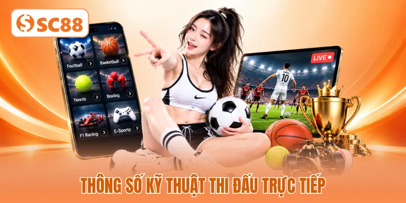 Thông số kỹ thuật thi đấu trực tiếp Thông số kỹ thuật thi đấu trực tiếp